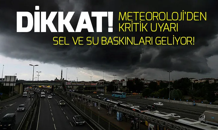 Meteorolojiden son dakika uyarısı! Sel ve su baskınları geliyor