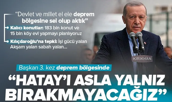 Başkan Erdoğan’dan deprem bölgesinde önemli açıklamalar: Hatay’ı asla yalnız bırakmayacağız