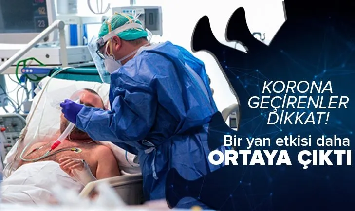 Koronavirüs geçirenler dikkat! Bir yan etkisi daha ortaya çıktı