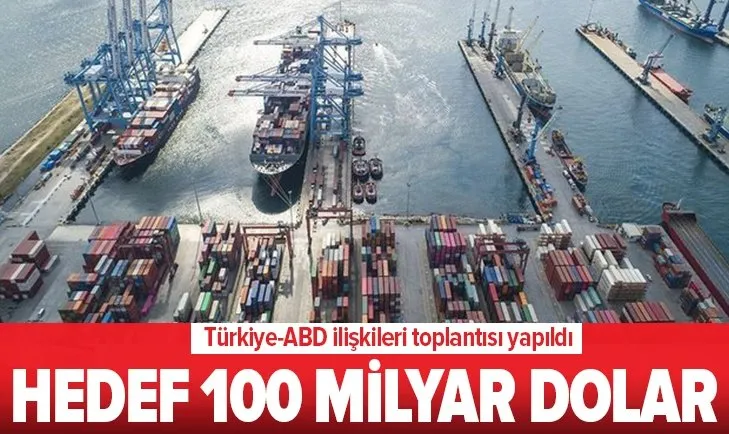Türkiye-ABD ilişkilerinde hedef 100 milyar dolar