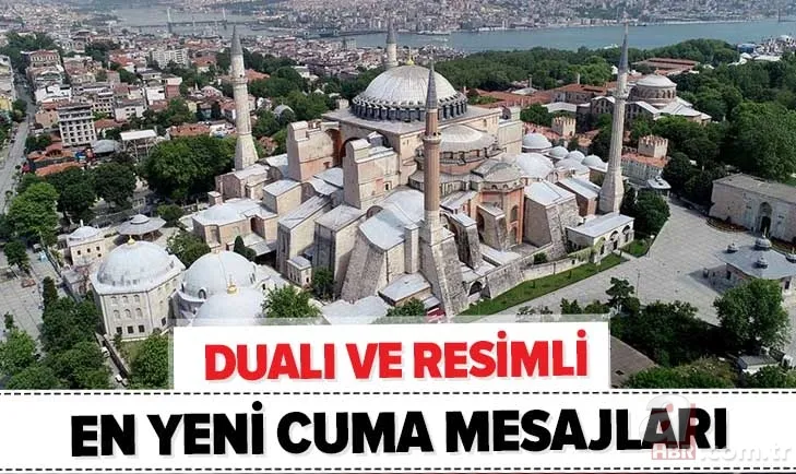 Ayasofya camii cuma mesajları 2020! Dualı, en yeni ve resimli cuma mesajları burada! Hayırlı Cumalar 1