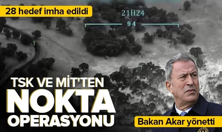 Son dakika: TSK ve MİT’ten nokta operasyonu: 28 terör hedefi imha edildi