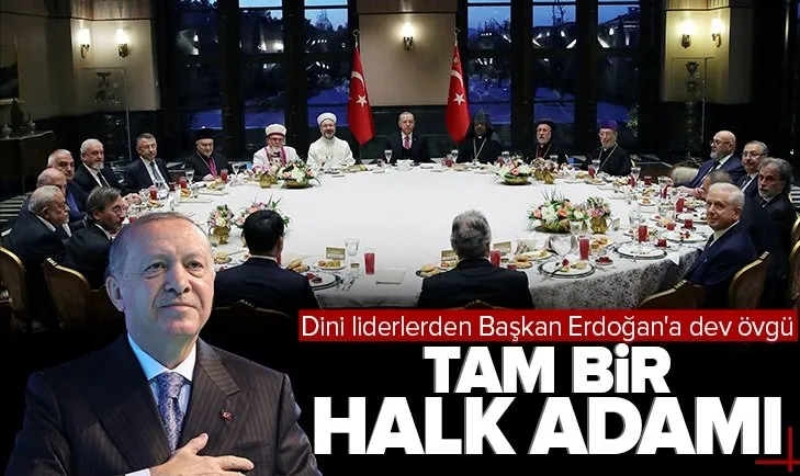 Dini liderlerden önemli sözler: Başkan Erdoğan tam bir halk adamı