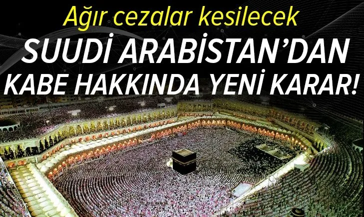 Suudi Arabistan’dan Kabe hakkında yeni karar! Yüksek miktarda ceza kesilecek