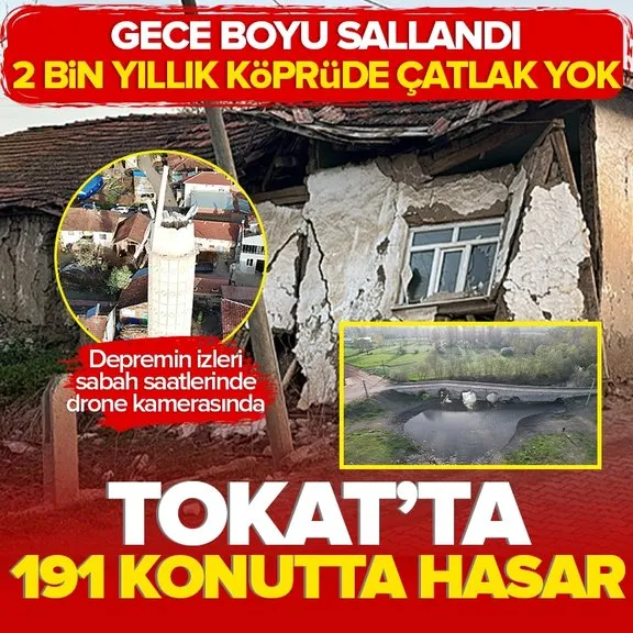 Tokat’taki depremin bilançosu drone kamerasında! 191 konut zarar gördü 2 bin yıllık köprüde çatlak bile yok...