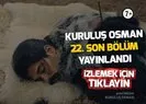 Kuruluş Osman 22. son bölüm tek parça kesintisiz full video izle