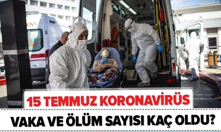 15 Temmuz koronavirüs tablosu: Türkiye'de bugünkü vaka sayısı kaç oldu? Virüsün en çok olduğu iller hangileri?