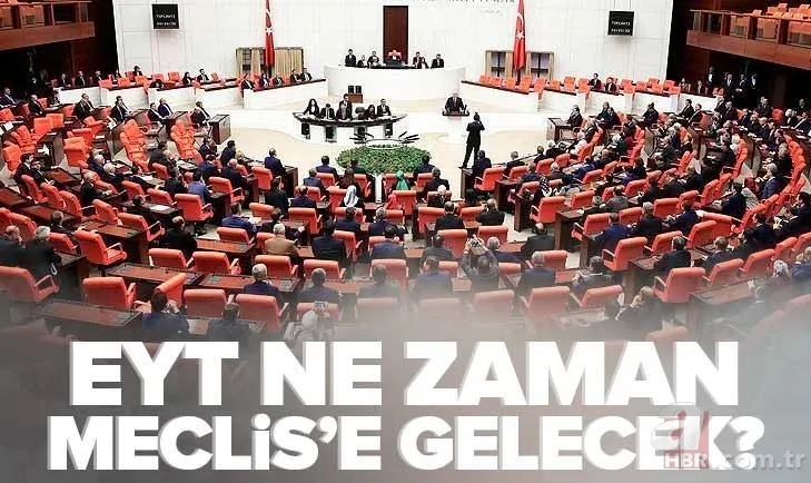 EYT Meclis'e ne zaman gelecek? Geri sayım başladı... 2023 EYT düzenlemesi ne zaman yürürlüğe girecek? SON GELİŞMELER! 1