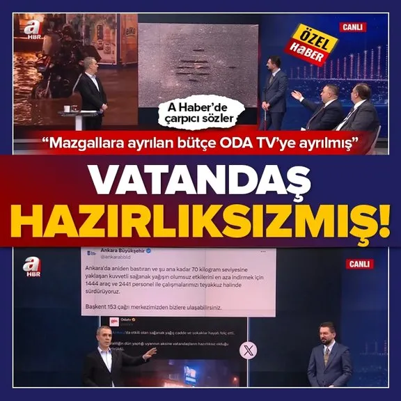 Ankara’da vatandaş ’yağmura hazırlıksızmış’! Mazgallara ayrılan bütçe ODA TV’ye ayrılmış
