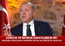 Başkan Erdoğan canlı yayında açıkladı: Kürecik ve İncirlik kapatılabilir |Video