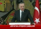 Erdoğan: Hafter Kaddafiye ihanet edip ABDye kaçmış bir isimdir |Video
