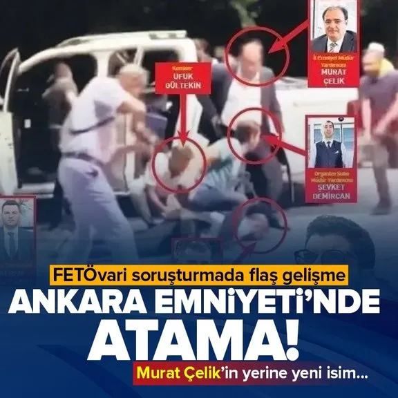 Ankara Emniyeti’ne yeni atama! FETÖvari soruşturmada gözaltına alınan müdür yardımcısı Çelik’in yerine Yavuz Doğan getirildi