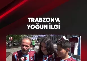 TRABZON'A YOĞUN İLGİ