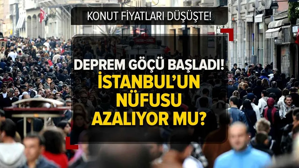 DEPREM GÖÇÜ BAŞLADI! İstanbul'un nüfusu azalıyor mu? Ev fiyatları düştü mü, düşecek mi?