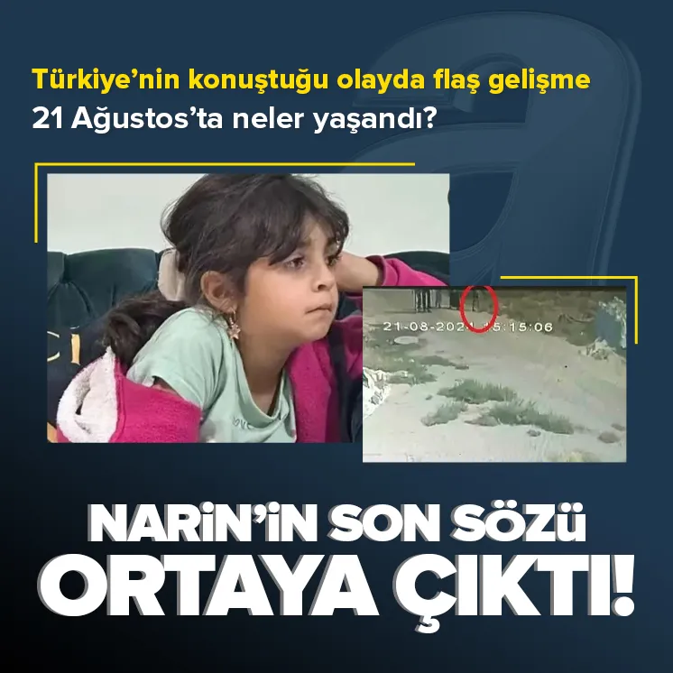 Kayıp Narinin son sözü ortaya çıktı!