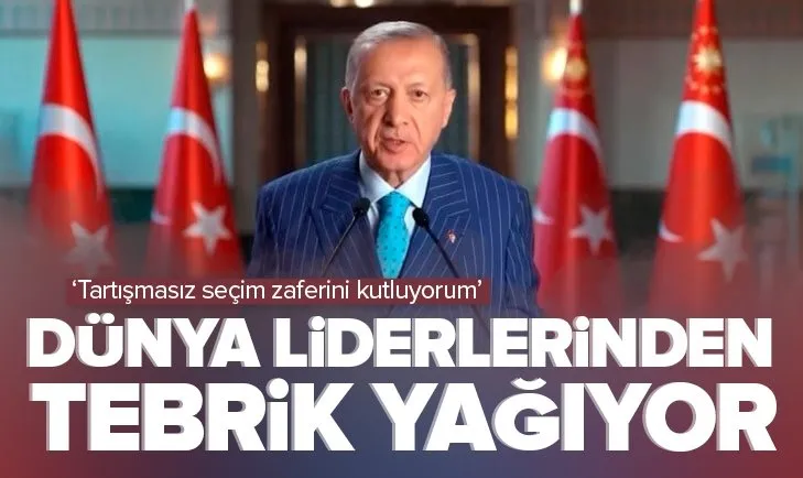 Dünya liderlerinden Başkan Erdoğan’a tebrik yağıyor