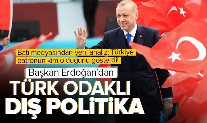 Batı medyasından yeni analiz: Türkiye patronun kim olduğunu gösterdi! Başkan Erdoğan’dan Türk odaklı dış politika
