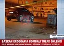 Başkan Erdoğan’a bombalı tuzak girişimi nasıl engelledi?