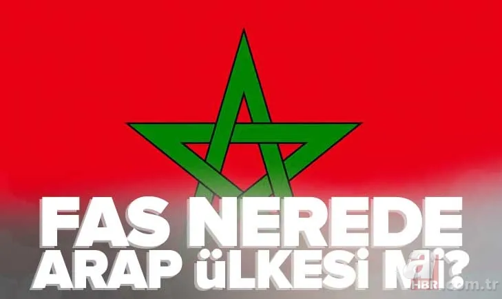FAS nerede, ARAP ÜLKESİ Mİ? Osmanlı'dan ne zaman ayrıldı? Fas başkenti neresi? Dili, dini ne? Morocco ne demek? 1