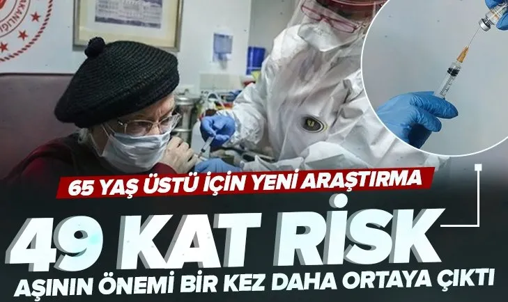Koronavirüs aşısı olmayanlar dikkat! Risk 49 kat fazla! 65 yaş üstü için yapılan araştırma tamamlandı
