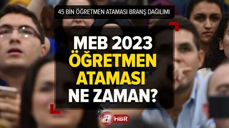 Son dakika: MEB 45 bin öğretmen ataması ne zaman yapılacak? MEB öğretmen ataması branş dağılımı, şartları, atama takvimi...