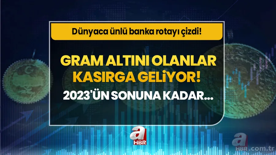 Dünyaca ünlü banka rotayı çizdi! Gram altını olanlar kasırga geliyor! 2023'ün sonuna kadar... 1