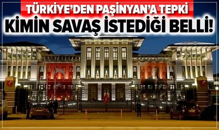 Son dakika: Türkiye'den Paşinyan'a sert tepki: Kimin savaş istediği belli