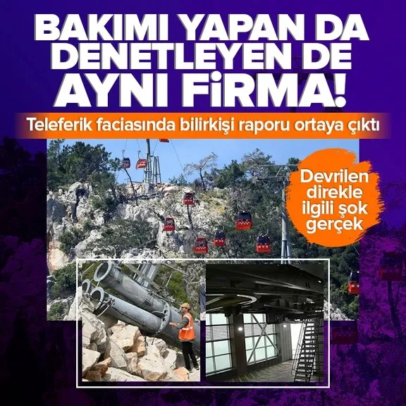 Antalya’daki teleferik faciasının bilirkişi raporları ortaya çıktı! Bakımını yapan da denetleyen de aynı firma