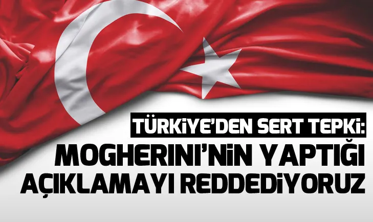 Dışişleri: Mogherininin yaptığı açıklamayı reddediyoruz