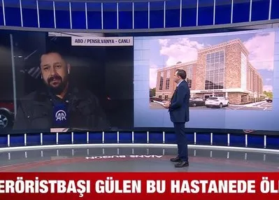 Teröristbaşı Gülen bu hastanede öldü!