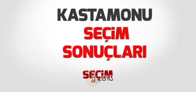 Kastamonu seçim sonuçları 2018: 24 Haziran Kastamonu Milletvekili seçim sonuçları