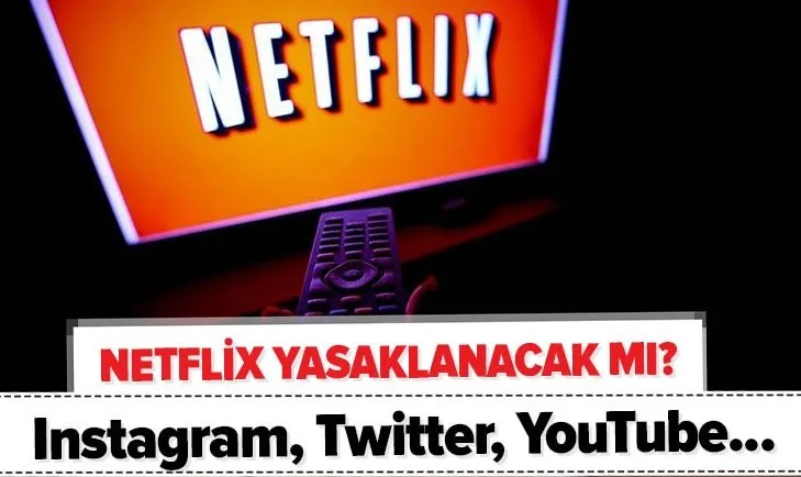 Son dakika: Netflix yasaklanacak mı? Türkiye’de Twitter, YouTube, Instagram kapanıyor mu? Sosyal medya...