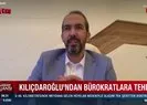Kılıçdaroğlu’ndan bürokratlara tehdit!