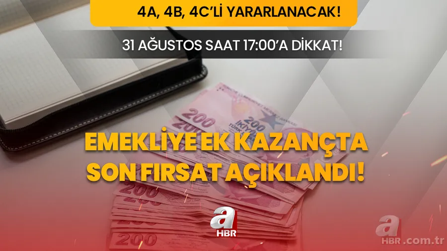 Emekliye ek kazançta son fırsat açıklandı! 31 Ağustos saat 17:00'a dikkat! 4A, 4B, 4C'li yararlanacak! 7.500, 8.150, 8.750 TL... 1
