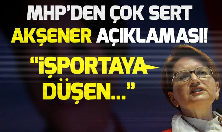 MHPden çok sert Meral Akşener açıklaması