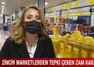 Zincir marketlerden tepki çeken zam kararı!