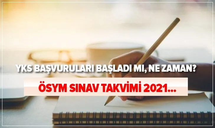 ÖSYM sınav takvimi 2021: YKS başvuruları başladı mı, ne zaman? TYT, AYT, YDT başvuruları hangi tarihte başlayacak?