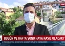 Bugün ve hafta sonu hava nasıl olacak?