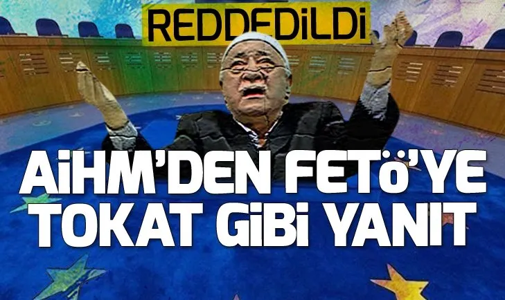 AİHM'den terörist başı Gülen'in avukatına ret