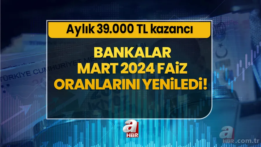 Bankalar Mart 2024 faiz oranlarını yeniledi! Aylık 39.000 TL kazancı 1