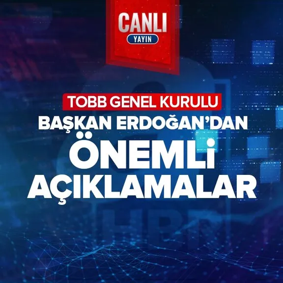 Son dakika | TOBB Genel Kurulu | Başkan Erdoğan’dan önemli açıklamalar