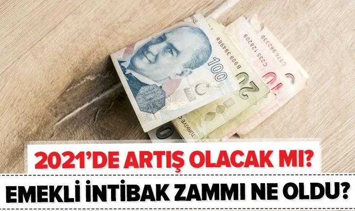 İntibak zammı ne oldu? SSK Bağ-Kur emekli maaşı intibak artışı ile ne kadar olacak? 2021'de artış olacak mı?