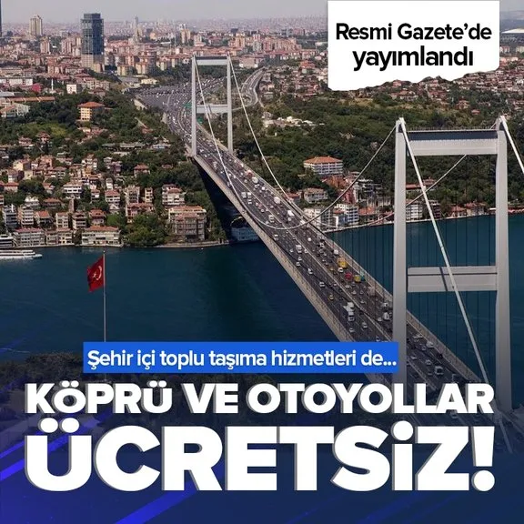 Resmi Gazete’de yayımlandı! Kurban Bayramı’nda köprü ve otoyollar ücretsiz