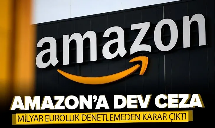 Amazon’a dev ceza: 1,1 milyar Euro ödeyecekler