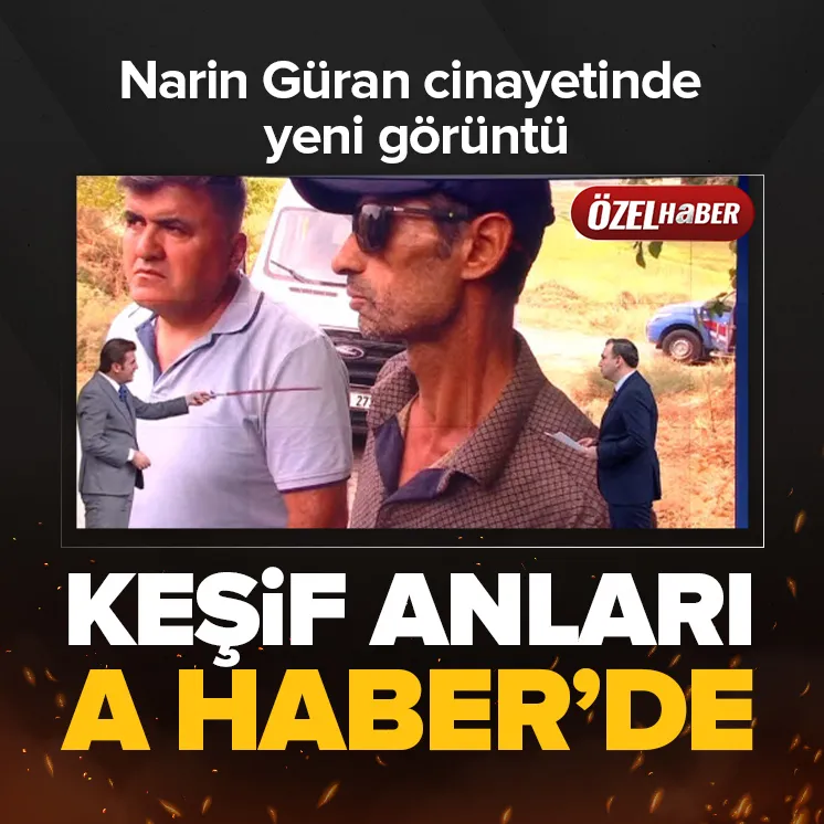 Narin cinayetinde keşif anları A Haber’de