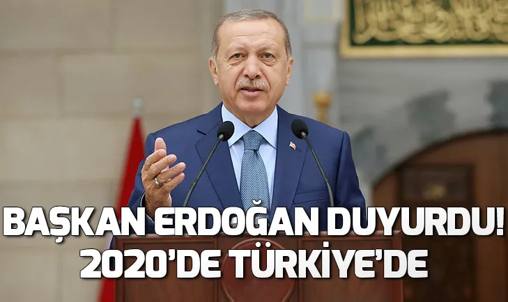 Başkan Erdoğan duyurdu! 2020de Türkiyede düzenlenecek