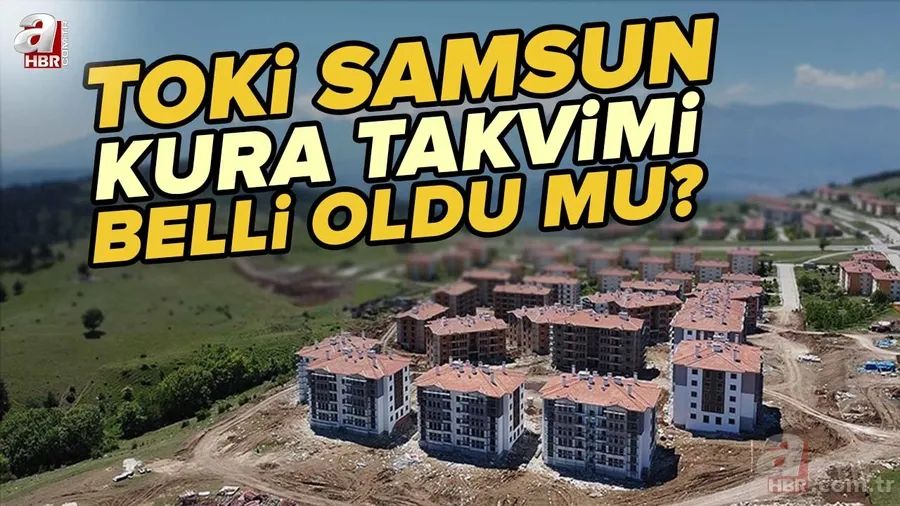 Samsun'da hangi ilçelerde kaç konut yapılacak? 2+1, 3+1 TOKİ Samsun kura takvimi belli oldu mu? TOKİ Samsun kura çekimi ne zaman? 1