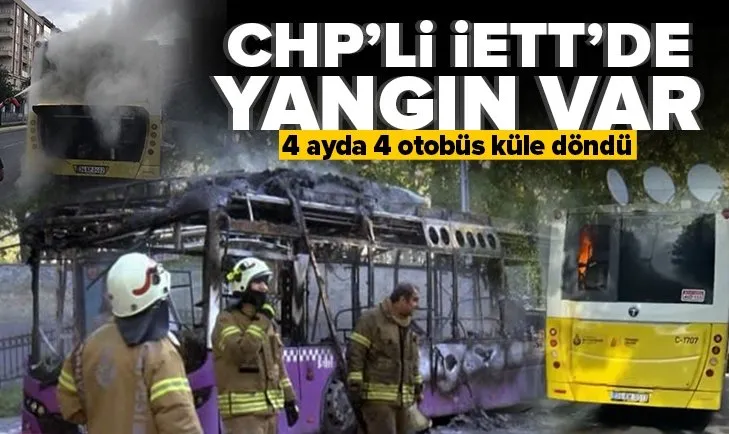 CHP’li İETT’de yangın var! 4 ayda 4 otobüs küle döndü