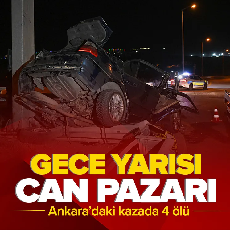 Ankarada gece yarısı can pazarı: 4 ölü