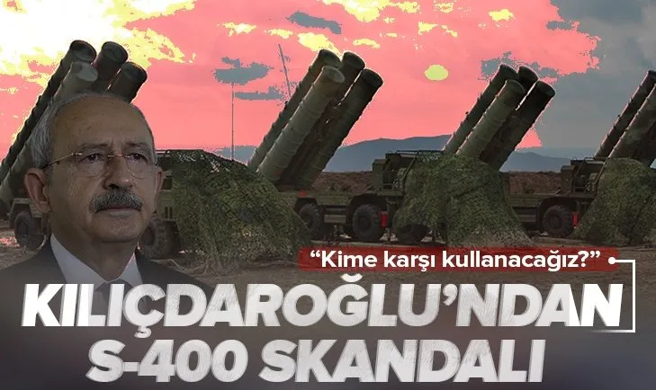 CHP lideri Kemal Kılıçdaroğlu’ndan skandal S-400 sorusu! Kimin için kullanacağız?